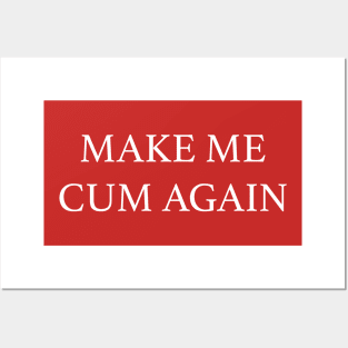 MAKE ME CUM AGAIN Posters and Art